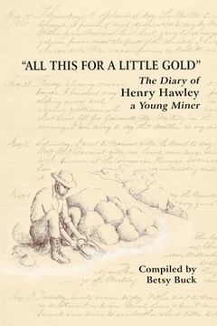 portada All This For a Little Gold, The Diary of Henry Hawley (en Inglés)