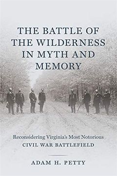 portada The Battle of the Wilderness in Myth and Memory: Reconsidering Virginia's Most Notorious Civil war Battlefield (en Inglés)