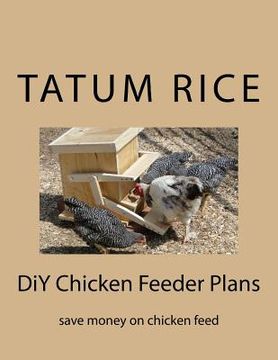 portada DiY Chicken Feeder Plans: save money on chicken feed (en Inglés)