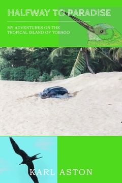 portada Halfway to Paradise: My Adventures on the Tropical Island of Tobago