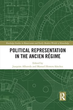 portada Political Representation in the Ancien Régime (Routledge Studies in Renaissance and Early Modern Worlds of Knowledge) (in English)