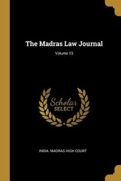 portada The Madras Law Journal; Volume 13 (en Inglés)