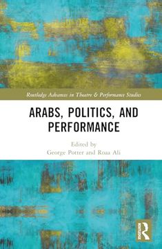 portada Arabs, Politics, and Performance (Routledge Advances in Theatre & Performance Studies)