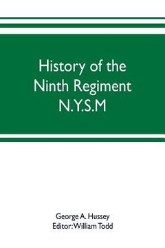 portada History of the Ninth Regiment N.Y.S.M. -- N.G.S.N.Y. (Eighty-third N. Y. Volunteers.) 1845-1888 (in English)