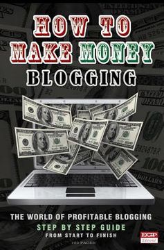 portada How To Make Money Blogging: The World Of Profitable Blogging (en Inglés)