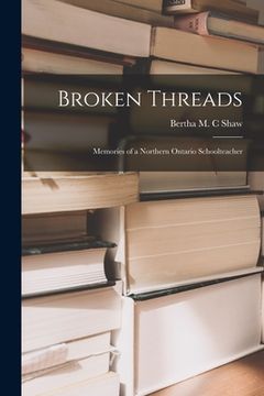 portada Broken Threads: Memories of a Northern Ontario Schoolteacher (in English)