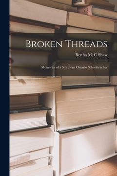 portada Broken Threads: Memories of a Northern Ontario Schoolteacher (en Inglés)