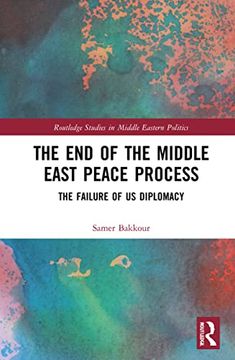 portada The end of the Middle East Peace Process: The Failure of us Diplomacy (Routledge Studies in Middle Eastern Politics) (en Inglés)