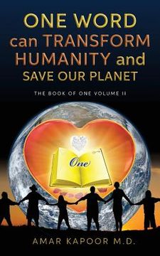 portada One Word Can Transform Humanity And Save Our Planet: The Book of One Volume II (en Inglés)