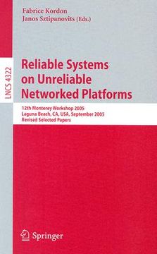 portada reliable systems on unreliable networked platforms: 12th monterey workshop 2005, laguna beach, ca, usa, september 22-24, 2005. revised selected papers (en Inglés)