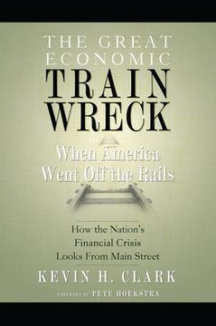 portada The Great Economic Train Wreck: When America Went off the Rails (en Inglés)