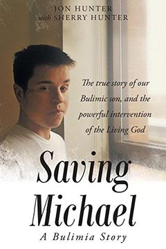 portada Saving Michael: A Bulimia Story: The true story of our Bulimic son, and the powerful intervention of the Living God (en Inglés)