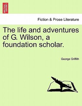 portada the life and adventures of g. wilson, a foundation scholar. (in English)