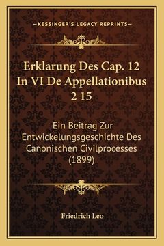 portada Erklarung Des Cap. 12 In VI De Appellationibus 2 15: Ein Beitrag Zur Entwickelungsgeschichte Des Canonischen Civilprocesses (1899) (in German)