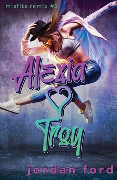 portada Alexia Loves Troy: A Reverse Grumpy Sunshine Romance (en Inglés)