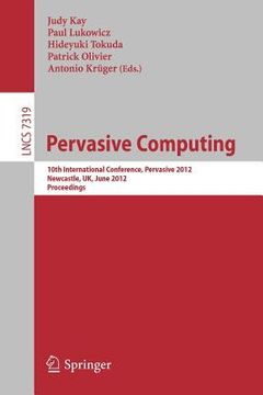 portada pervasive computing: 10th international conference, pervasive 2012, newcastle, uk, june 18-22, 2012. proceedings (en Inglés)