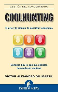 portada Coolhunting: El Arte y la Ciencia de Descifrar Tendencias: Conozc a hoy lo que sus Clientes Demandaran Mañana (in Spanish)