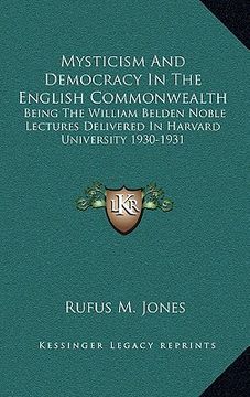 portada mysticism and democracy in the english commonwealth: being the william belden noble lectures delivered in harvard university 1930-1931 (en Inglés)
