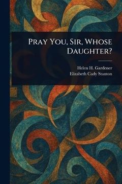 Pray You, Sir, Whose Daughter? (en Inglés)