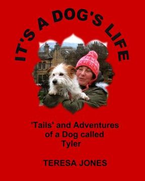 portada It's a Dog's Life: 'Tails' and Adventures of a Dog Called Tyler (en Inglés)