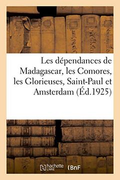 portada Les Dépendances de Madagascar, les Comores, les Glorieuses, Saint-Paul et Amsterdam (Histoire) (en Francés)