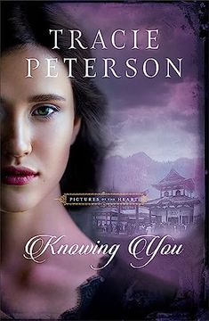 portada Knowing You: (a Historical Christian Romance Book set in the Pacific Northwest) (Pictures of the Heart) (en Inglés)