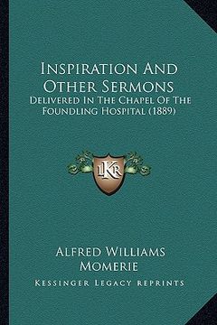 portada inspiration and other sermons: delivered in the chapel of the foundling hospital (1889) (en Inglés)