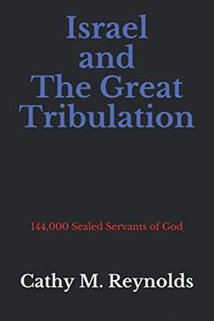 portada Israel and the Great Tribulation: 144,000 Sealed Servants of god (en Inglés)