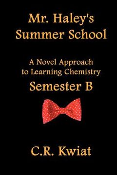 portada mr. haley's summer school: a novel approach to learning chemistry - semester b (in English)