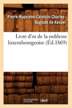 portada Livre d'Or de la Noblesse Luxembourgeoise, (Éd.1869) (en Francés)