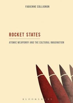 portada Rocket States: Atomic Weaponry and the Cultural Imagination (en Inglés)
