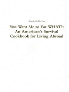portada You Want me to eat What? An American's Survival Cookbook for Living Abroad (en Inglés)