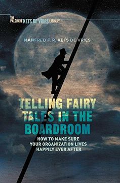 portada Telling Fairy Tales in the Boardroom: How to Make Sure Your Organization Lives Happily Ever After (Insead Business Press) (en Inglés)