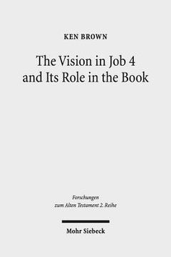 portada The Vision in Job 4 and Its Role in the Book: Reframing the Development of the Joban Dialogues. Studies of the Sofja Kovalevskaja Research Group on Ea