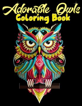 portada Adorable Owls Coloring Book: Best Adult Coloring Book with Cute Owl Portraits, Fun Owl Designs, interested 50+ unique design every one must loved i