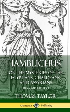 portada Iamblichus on the Mysteries of the Egyptians, Chaldeans, and Assyrians: The Complete Text (Hardcover) (in English)