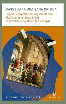 portada Bases Para una Sana Crítica: Lógica, Interpretación, Argumentación, Máximas de la Experiencia, Co.