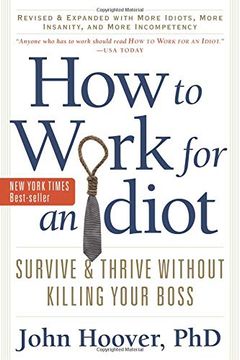 portada How to Work for an Idiot, Revised & Expanded With More Idiots, More Insanity, and More Incompetency: Survive & Thrive Without Killing Your Boss (in English)