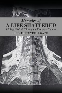 portada Memoirs of a Life Shattered: Living With & Through a Pancoast Tumor (en Inglés)