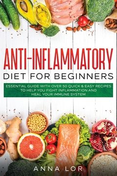 portada Anti-Inflammatory Diet for Beginners: Essential Guide With Over 50 Quick & Easy Recipes to Help you Fight Inflammation and Heal Your Immune System: Your Energy - 2-Weeks Mediterranean Diet Plan (in English)