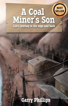 portada A Coal Miner's Son: Life's journey to the edge and back (en Inglés)
