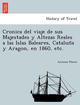 portada cronica del viaje de sus majestades y altezas reales a las islas baleares catalun a y aragon en 1860 etc.