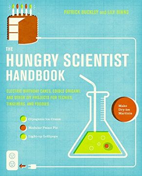 portada The Hungry Scientist Handbook: Electric Birthday Cakes, Edible Origami, and Other diy Projects for Techies, Tinkerers, and Foodies (en Inglés)