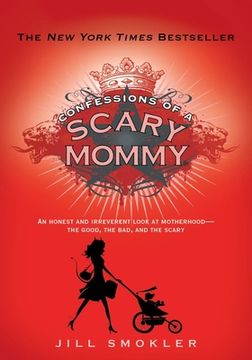 portada Confessions of a Scary Mommy: An Honest and Irreverent Look at Motherhood: The Good, the Bad, and the Scary (en Inglés)