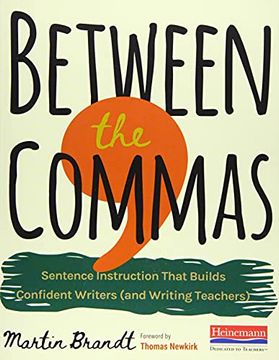 portada Between the Commas: Sentence Instruction That Builds Confident Writers (And Writing Teachers) 