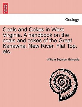 portada coals and cokes in west virginia. a handbook on the coals and cokes of the great kanawha, new river, flat top, etc. (in English)