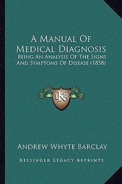 portada a manual of medical diagnosis: being an analysis of the signs and symptoms of disease (1858) (in English)
