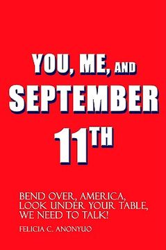 portada you, me, and september 11th: bend over, america, look under your table, we need to talk! (en Inglés)