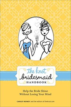 portada The Knot Bridesmaid Handbook: Help the Bride Shine Without Losing Your Mind (en Inglés)