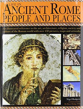 portada Life in Ancient Rome: People & Places: An Illustrated Reference to the Art, Architecture, Religion, Society and Culture of the Roman World with Over 4 (en Inglés)